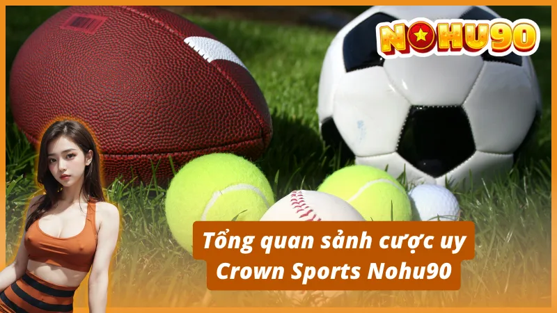 Tổng quan sảnh cược uy Crown Sports Nohu90