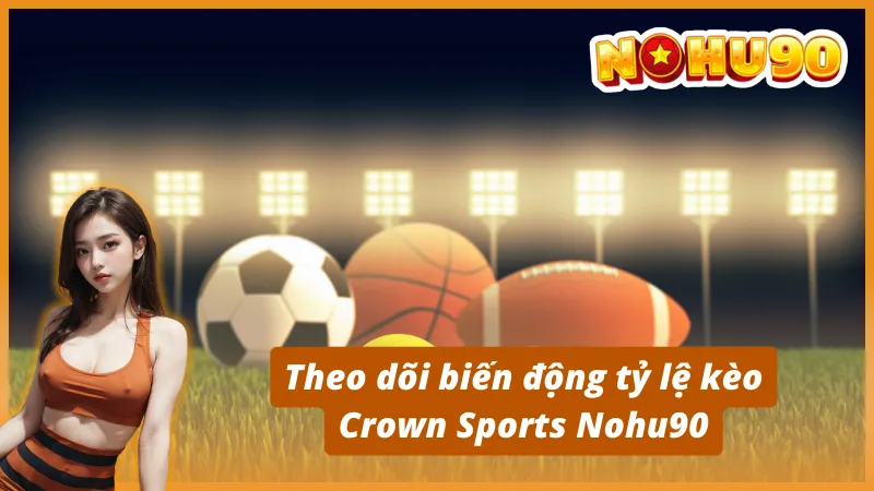 Kinh nghiệm cá cược Crown Sports Nohu90 hiệu quả