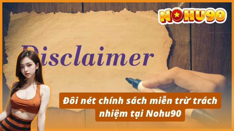 Đôi nét chính sách miễn trừ trách nhiệm tại Nohu90