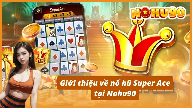 Giới thiệu về nổ hũ Super Ace tại Nohu90