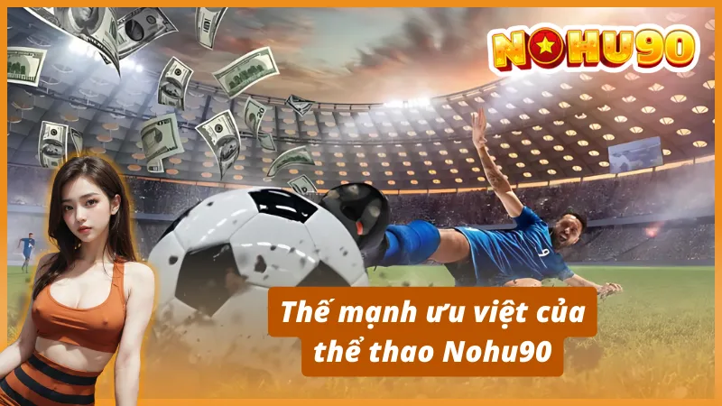 Sức hút của sân chơi cá cược thể thao Nohu90