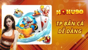 TP Bắn Cá Dễ Dàng