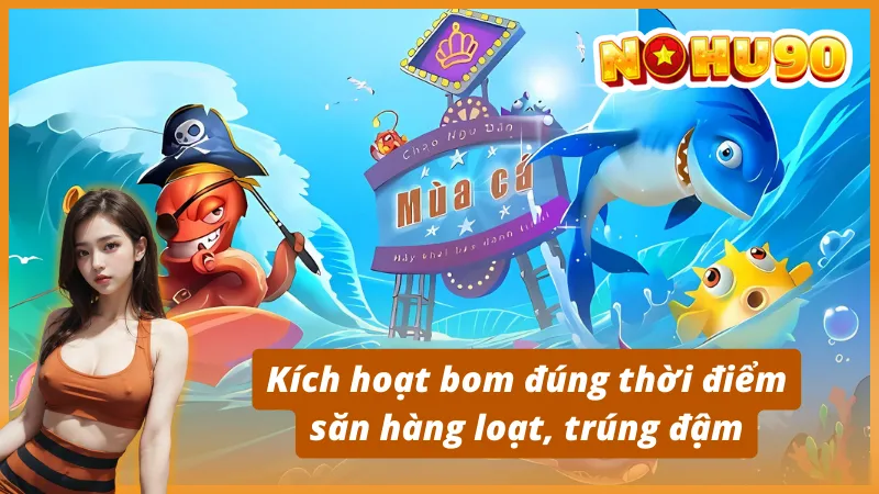 Bí kíp săn thưởng khủng trong TP Nhị Gia Bắn Cá