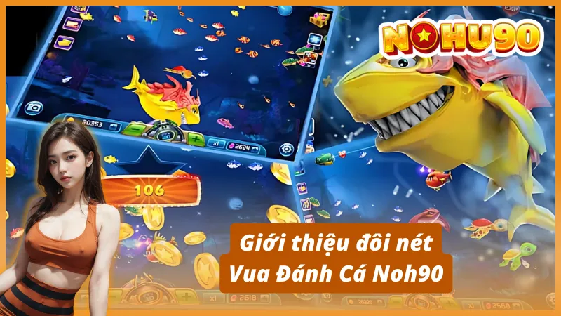 Giới thiệu đôi nét Vua Đánh Cá Nohu90