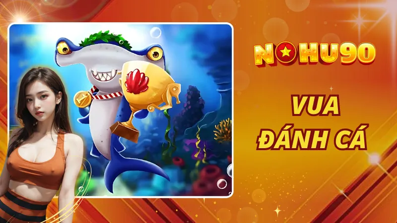 Vua Đánh Cá Nohu90