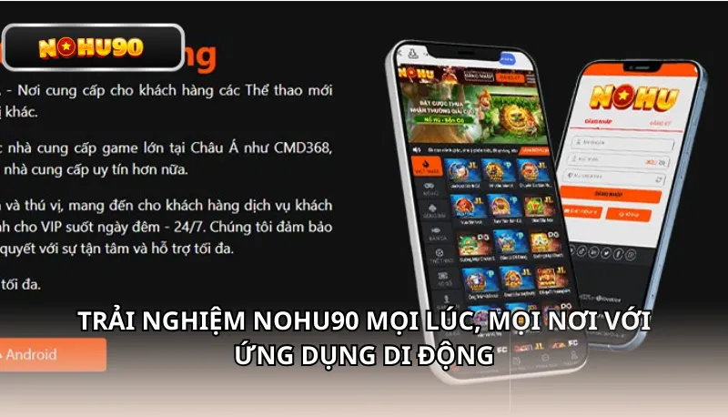 Trải nghiệm Nohu90 mọi lúc, mọi nơi với ứng dụng di động